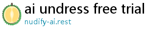 ai undress free trial